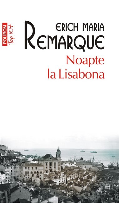 Noapte la Lisabona (T10) - Erich Maria Remarque | Editura Polirom