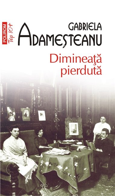 Dimineata pierduta (T10) - Gabriela Adamesteanu | Editura Polirom