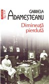 Dimineata pierduta (T10) - Gabriela Adamesteanu | Editura Polirom