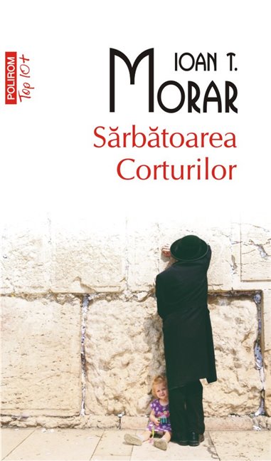 Sarbatoarea corturilor (T10) - Ioan T. Morar | Editura Polirom