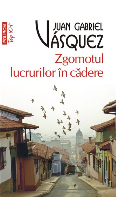 Zgomotul lucrurilor in cadere (T10) - Juan Gabriel Vasquez | Editura Polirom