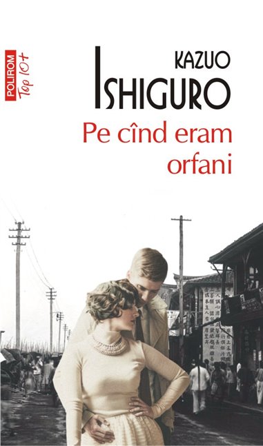 Pe cind eram orfani (T10) - Kazuo Ishiguro | Editura Polirom