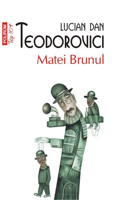 Matei Brunul (T10) - Lucian Dan Teodorovici | Editura Polirom