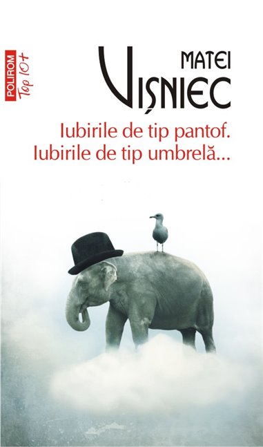 Iubirile de tip pantof Iubirile de tip umbrela...(T10) - Matei Visniec | Editura Polirom