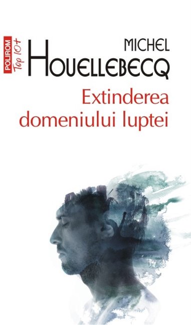 Extinderea domeniului luptei (T10) - Michel Houellebecq | Editura Polirom