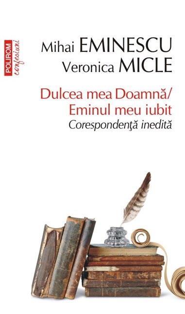 Dulcea mea Doamna/ Eminul meu iubit (T10) - Mihai Eminescu, Veronica Micle | Editura Polirom