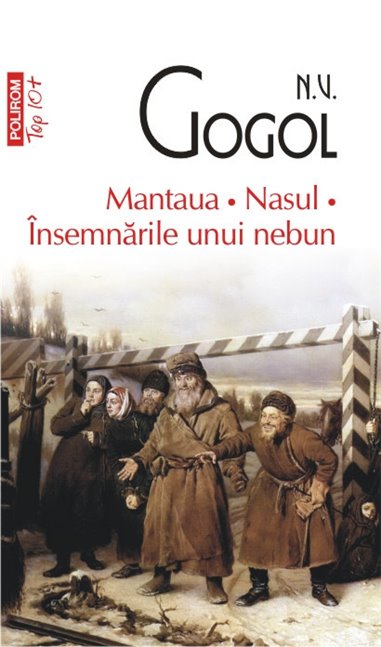 Mantaua. Nasul. Insemnarile unui nebun (T10) - N.V. Gogol | Editura Polirom