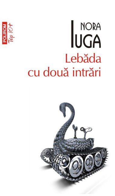 Lebada cu doua intrari (T10) - Nora Iuga | Editura Polirom