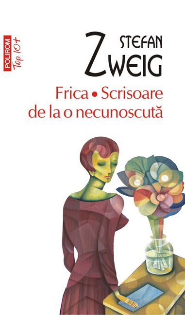 Frica. Scrisoare de la o necunoscuta (T10) - Stefan Zweig | Editura Polirom