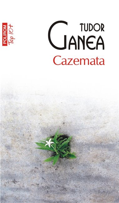 Cazemata (T10) - Tudor Ganea | Editura Polirom