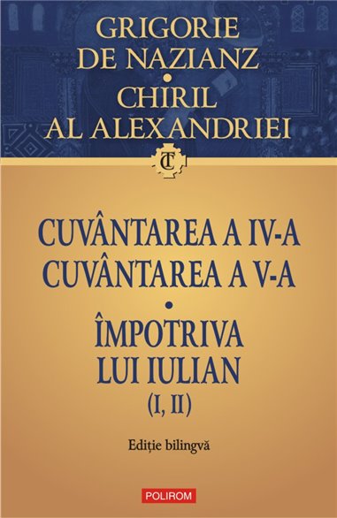 Cuvintarea a IV-a. Cuvintarea a V-a. Impotriva lui Iulian(I, II) - Grigorie de Nazians, Chiril al Alexandriei | Editura Polirom