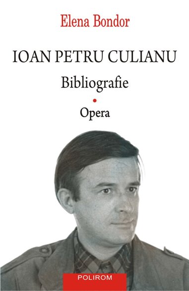 Ioan Petru Culianu. Bibliografie. 1. Opera - Elena Bondor | Editura Polirom