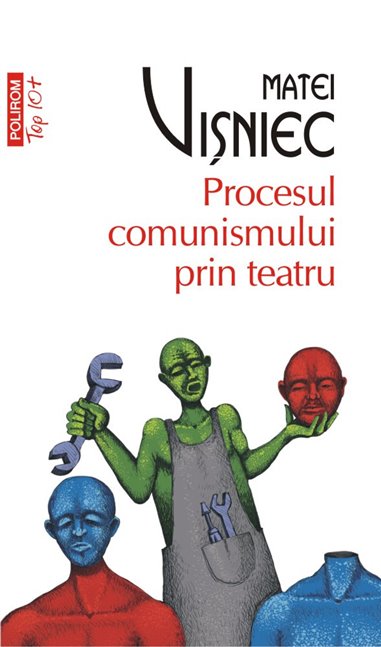 Procesul comunismului prin teatru T10 - Matei  Vișniec | Editura Polirom