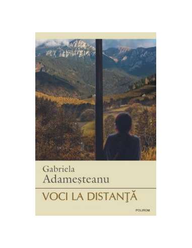 Voci la distanţă - Gabriela Adamesteanu | Editura Polirom