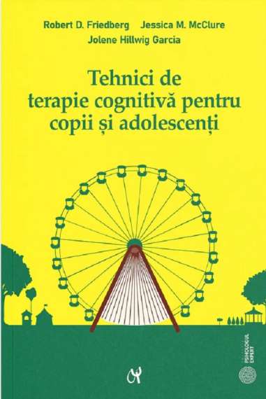 Tehnici de terapie cognitiva pentru copii si adolescenti - Robert D. Friedberg, Jessica M. McClure, Jolene Hillwig Garcia | Edit