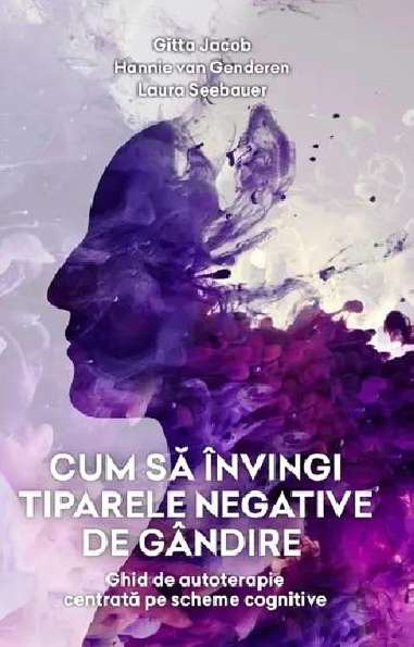 Cum sa invingi tiparele negative de gandire - Gitta Jacob, Hannie van Genderen, Laura Seebauer | Psihobooks