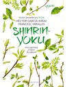 Shinrin Yoku. Arta japoneza a bailor de padure - Hector Garcia | Editura Humanitas