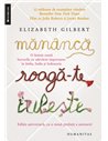 Mananca, roaga-te, iubeste - Elizabeth Gilbert | Editura Humanitas