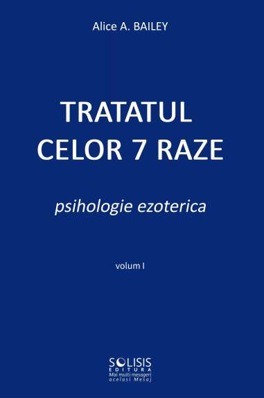 Tratatul 7 raze [500 pagini] - Alice A. Bailey | Solisis