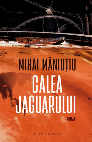 Calea Jaguarului - Mihai Maniutiu | Humanitas