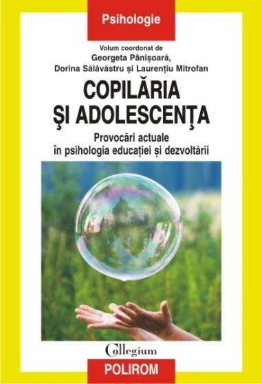 Copilaria si adolescenta Provocari actuale in psihologia educatiei - Georgeta Panisoara, Dorina Salavastru, Laurentiu Mitrofan