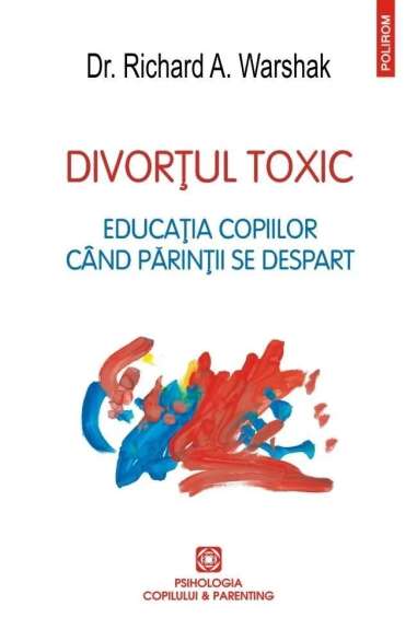 Divortul toxic - Dr. Richard A. Warshak | Editura Polirom