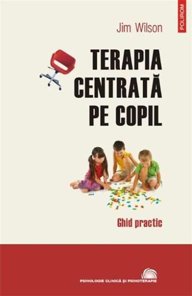 Terapia centrata pe copil - Jim Wilson | Polirom