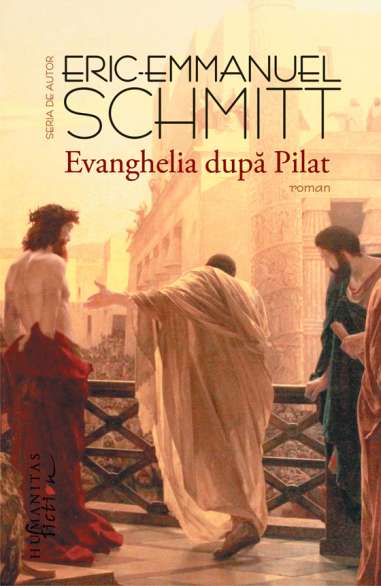 Evanghelia dupa Pilat - Eric-Emmanuel Schmitt | Editura Humanitas