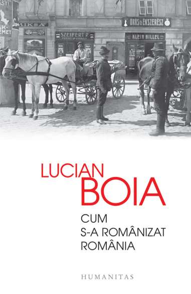 Cum s-a romanizat Romania - Lucian Boia | Editura Humanitas