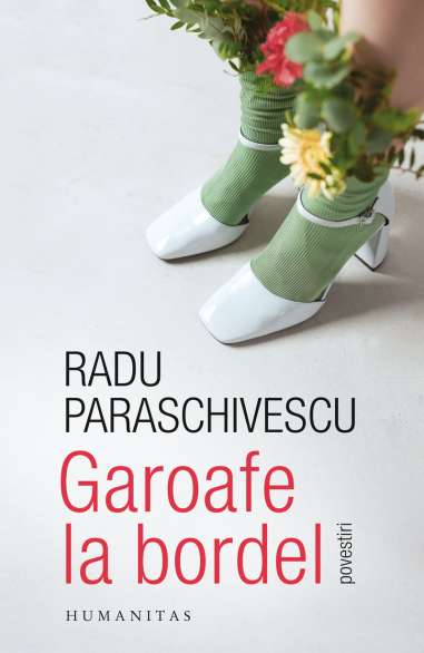 Garoafe la bordel - Radu Paraschivescu | Humanitas