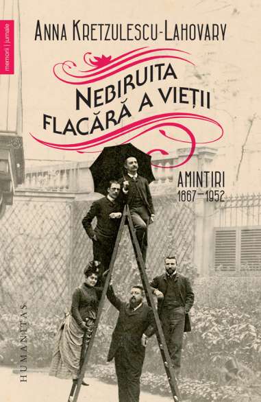 Nebiruita flacără a vietii - Anna Kretzulescu Lahovary | Editura Humanitas