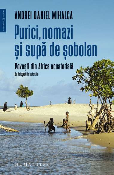 Purici, nomazi si supa de sobolan. Povești din Africa ecuatorială - Andrei Daniel Mihalca | Humanitas