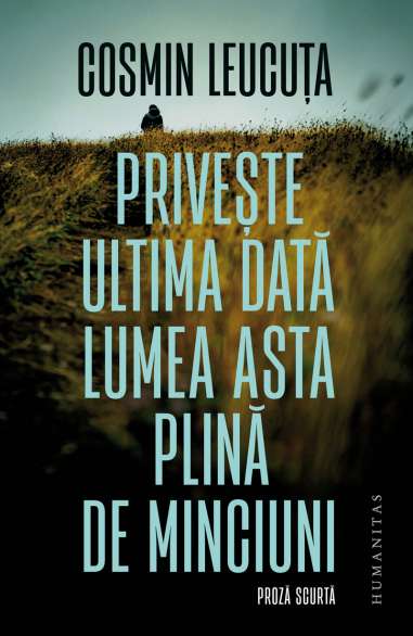 Priveste ultima data lumea asta plina de minciuni - Cosmin Leucuta | Humanitas