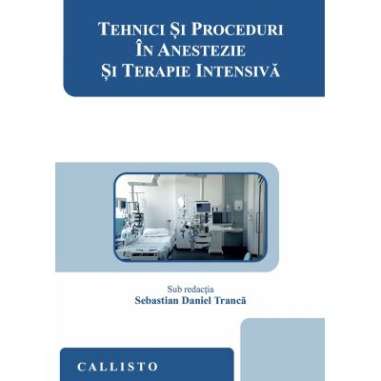 Tehnici si proceduri in anestezie si terapie intensiva - Sebastian Daniel Tranca | Callisto