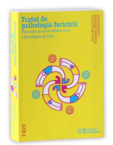 Tratat de psihologia fericirii - Anca-Monica Puia, Alexandru Mihalcea | Editura Trei