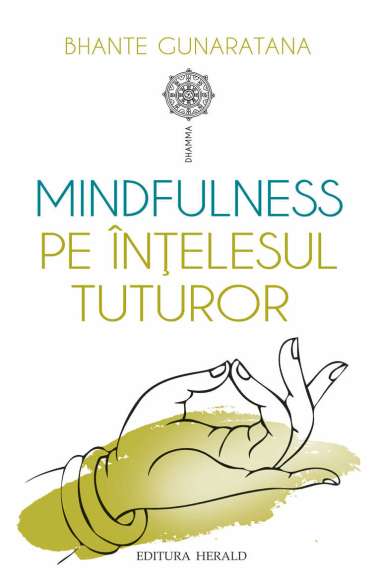 Mindfulness pe intelesul tuturor - Bhante Henepola Gunaratana | Editura Herald