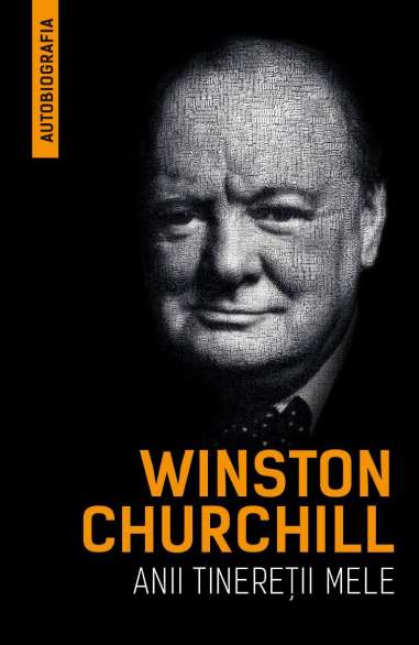 Winston Churchill - Anii tineretii mele (Autobiografia) - Winston Churchill | Editura Herald