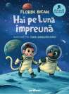 Hai pe Lună împreună - Florin Bican | Editura Arthur