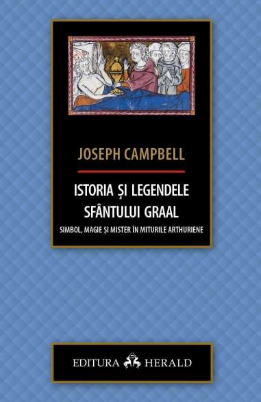 Istoria si legendele Sfantului Graal - Joseph Campbell | Editura Herald