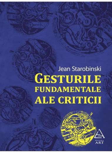 Gesturile fundamentale ale criticii - Jean Starobinski | Art