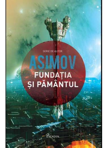 Fundatia Vol 5. Fundatia si Pamantul  - Isaac Asimov | Editura Paladin