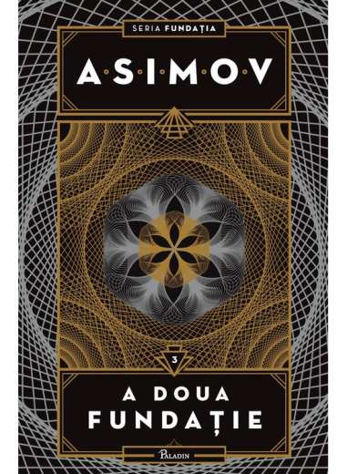 Fundatia Vol 3. A doua fundatie - Isaac Asimov | Editura Paladin