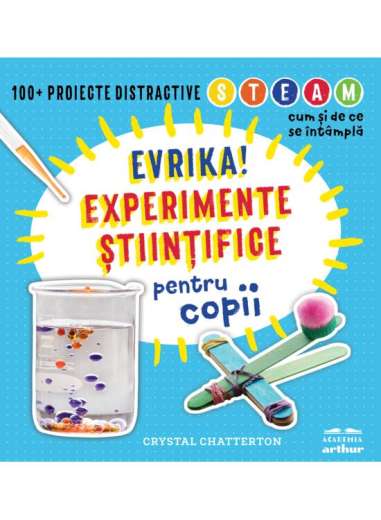 Evrika! Experimente stiintifice pentru copii -  Crystal Chatterton | Academia Arthur