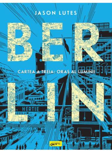 Berlin. Cartea a treia: Oraș al luminii -  Jason Lutes | Editura Grafic