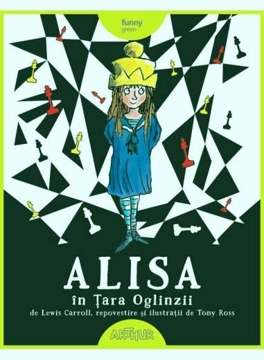 Alisa în Țara Oglinzii - Lewis Carroll, Tony Ross | Arthur (Funny Green)