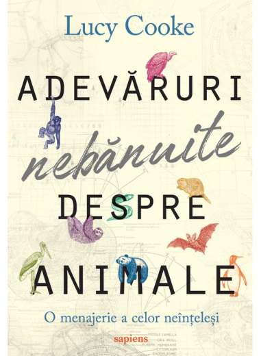 ADEVARURI NEBANUITE DESPRE ANIMALE  (Lucy Cooke)   [cartile SAPIENS]