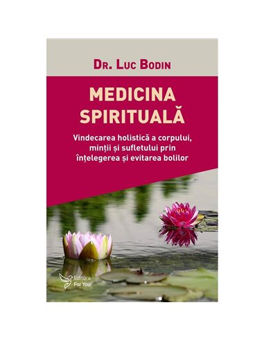 Medicina spirituală - Dr. Luc Bodin | Editura For You