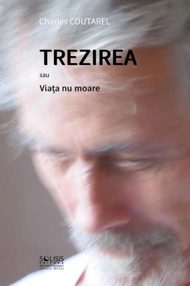 Trezirea (sau Viața nu moare) - Charles Coutarel | Solisis