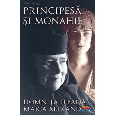 Principesa si monahie. Maica Alexandra Principesa Ileana - Bev Cooke | Editura Sophia