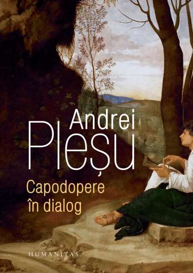 Capodopere in dialog - Andrei Plesu | Humanitas